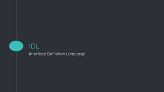 IDL
Interface Definition Language
 