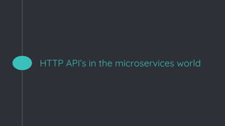 HTTP API’s in the microservices world
 