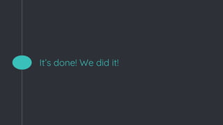 It’s done! We did it!
 