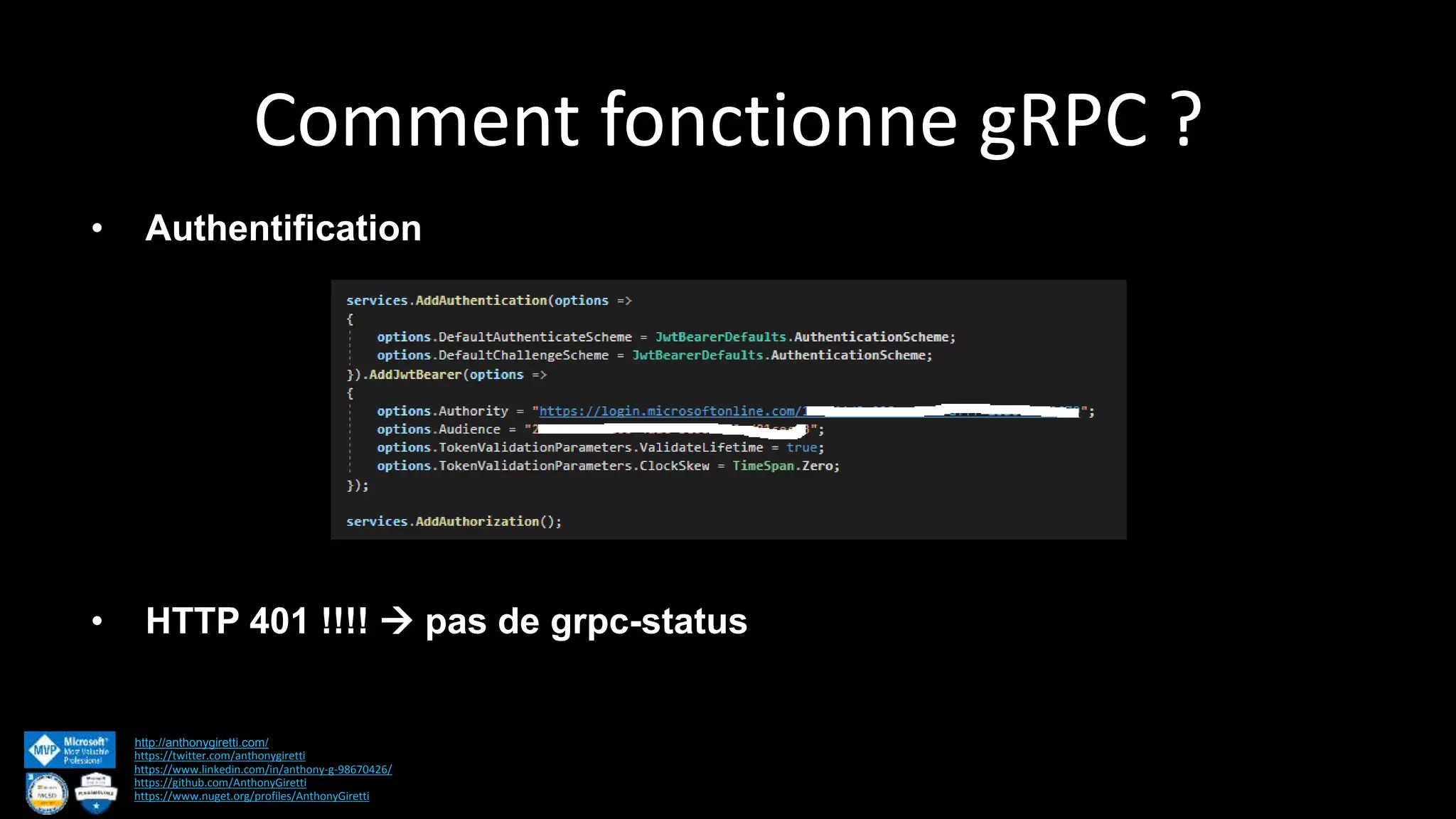 Comment fonctionne gRPC ? http://anthonygiretti.com/ https://twitter.com/anthonygiretti https://www.linkedin.com/in/anthony-g-98670426/ https://github.com/AnthonyGiretti https://www.nuget.org/profiles/AnthonyGiretti • Authentification • HTTP 401 !!!!  pas de grpc-status 