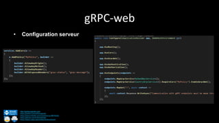 gRPC-web
http://anthonygiretti.com/
https://twitter.com/anthonygiretti
https://www.linkedin.com/in/anthony-g-98670426/
https://github.com/AnthonyGiretti
https://www.nuget.org/profiles/AnthonyGiretti
• Configuration serveur
 