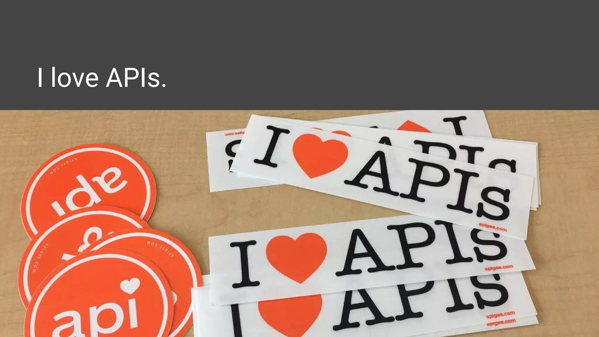 I love APIs.
 