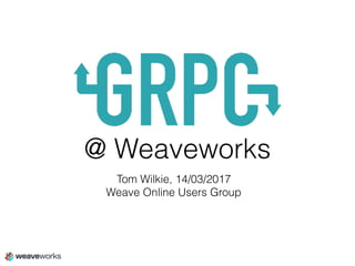 @ Weaveworks
Tom Wilkie, 14/03/2017
Weave Online Users Group
 