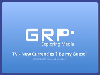TV - New Currencies ? Be my Guest !
         DIAMANT BUILDING – Conference & Business Centre
 