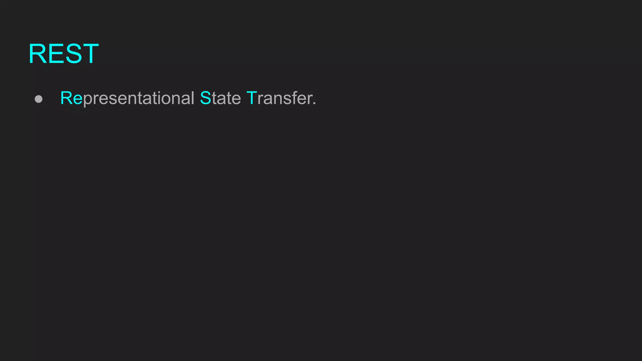 REST
● Representational State Transfer.
 