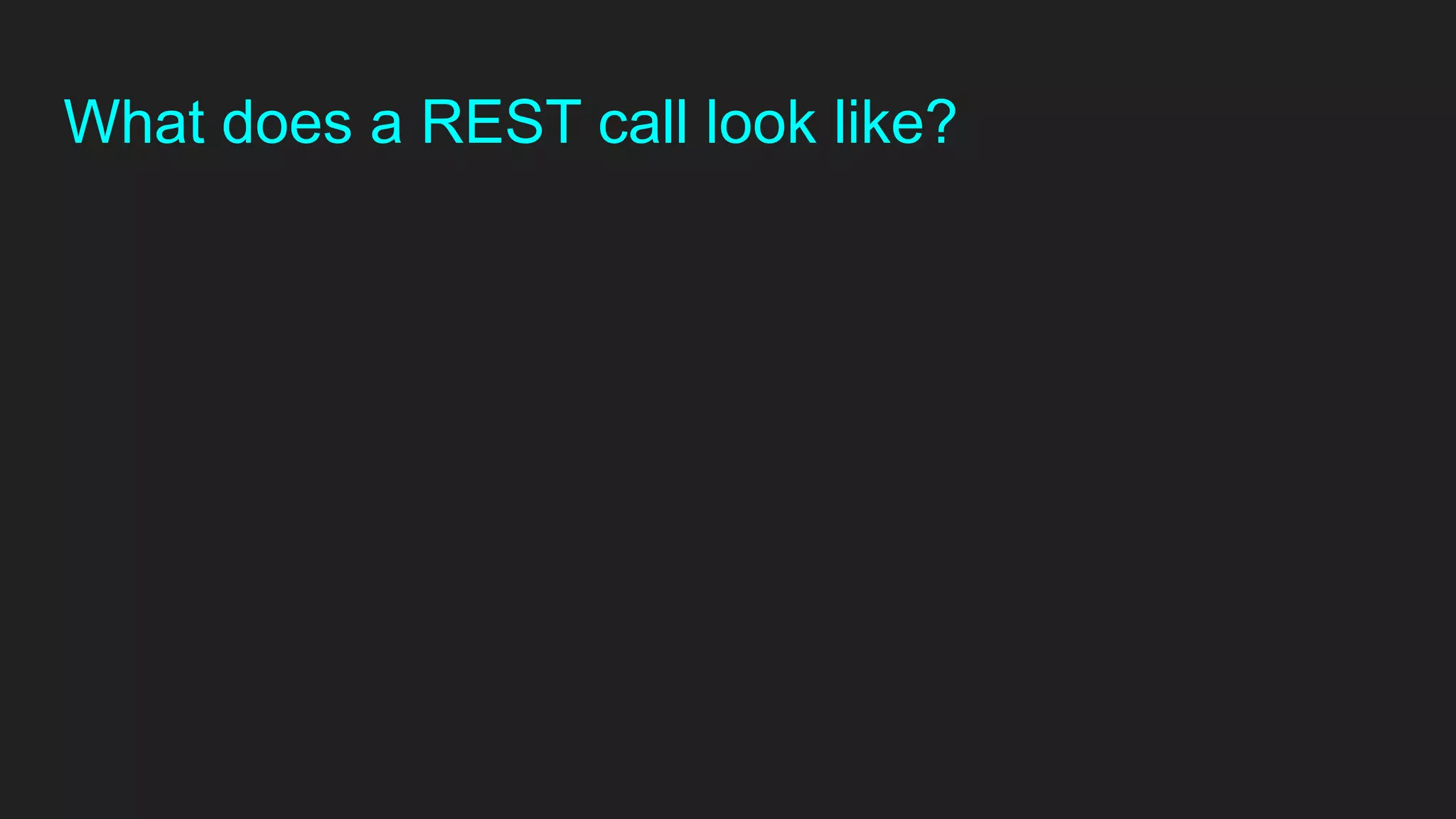 What does a REST call look like?
 