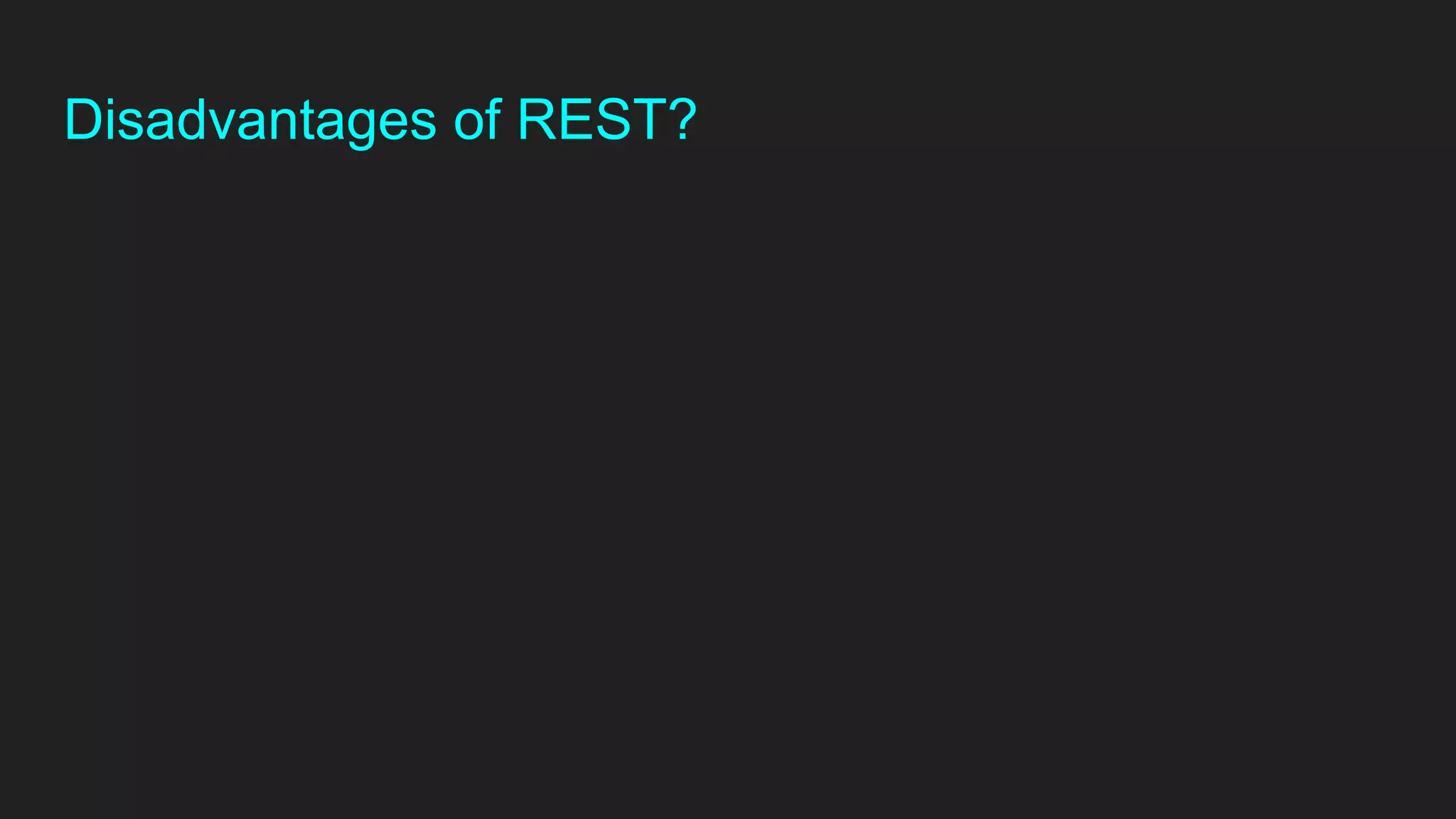 Disadvantages of REST?
 