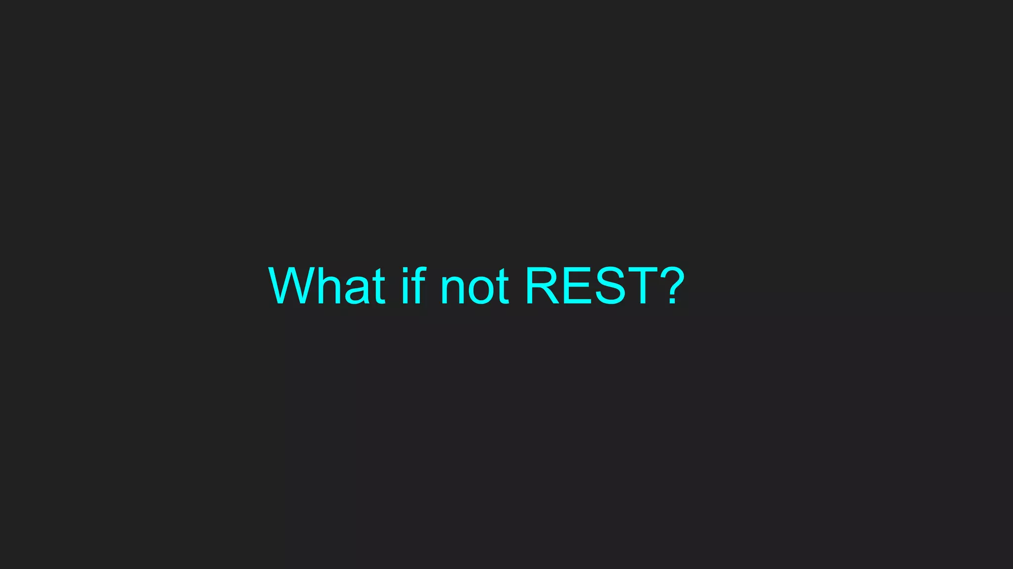 What if not REST?
 