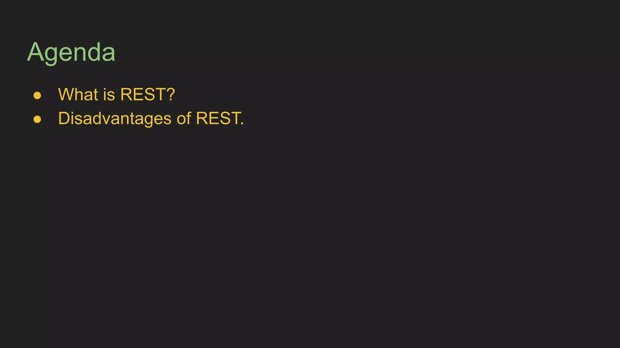 Agenda
● What is REST?
● Disadvantages of REST.
 