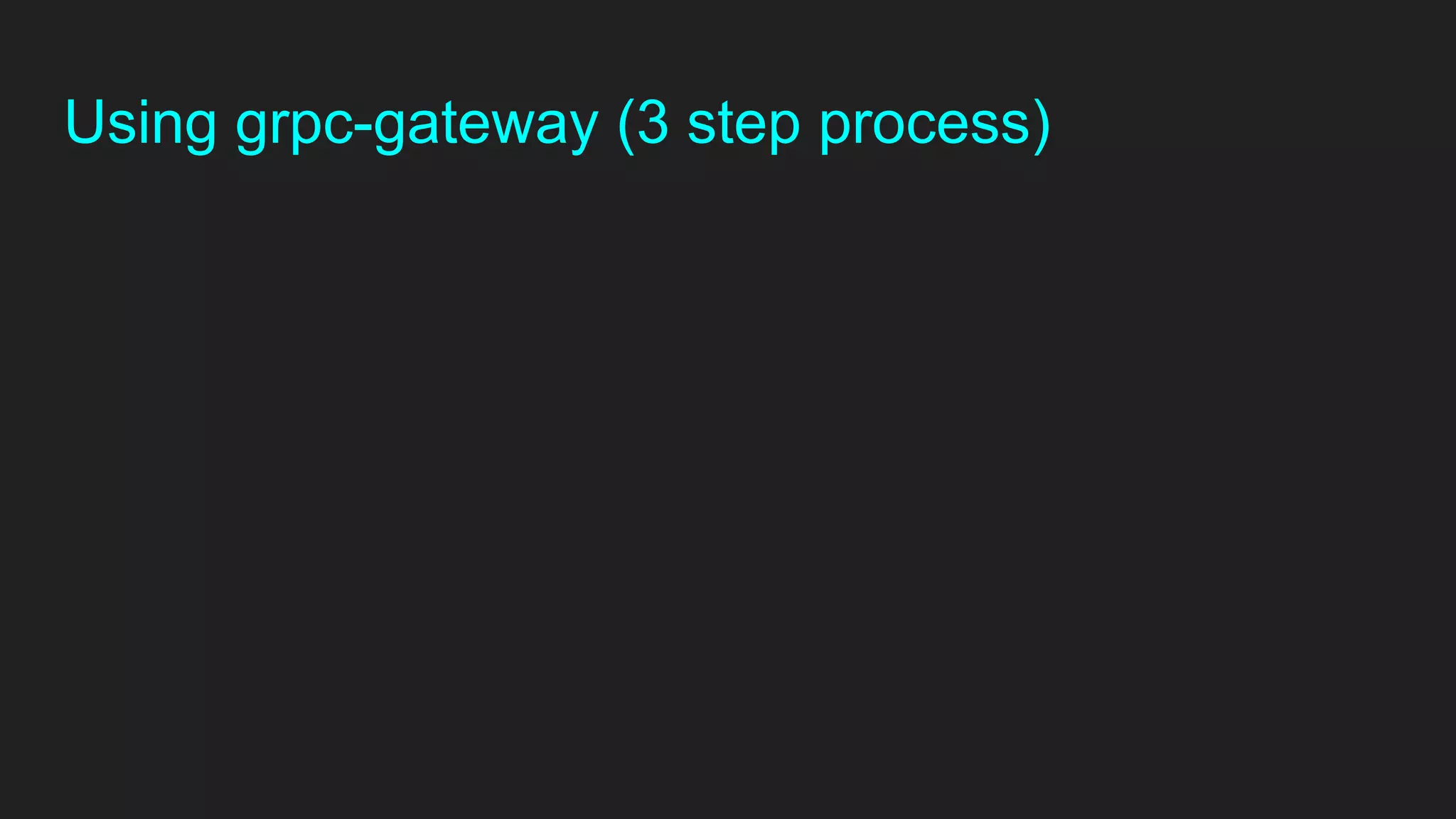Using grpc-gateway (3 step process)
 