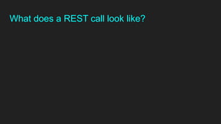 What does a REST call look like?
 