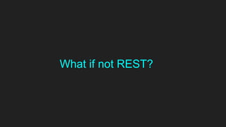 What if not REST?
 