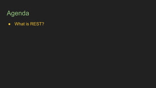 Agenda
● What is REST?
 