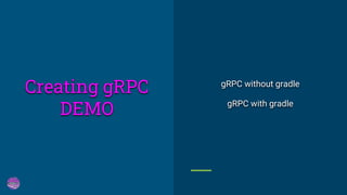 gRPC without gradle
gRPC with gradle
Creating gRPC
DEMO
 