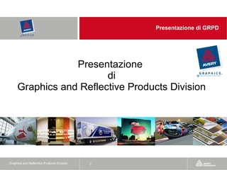 Presentazione  di Graphics and Reflective Products Division Graphics and Reflective Products Division Presentazione di GRPD 