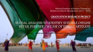 National Institute of Fashion Technology
Masters in Fashion Management 2013 – 2015
GRADUATION RESEARCH PROJECT
PROJECT UNDERTAKEN FOR PARTIAL FULFILLMENT OF GRADUATION RESEARCH PROJECT
AT INCRAFT FASHION VENTURES LTD.
PRESENTED BY:
AVANI CHHAJLANI
HYD13MM11
 