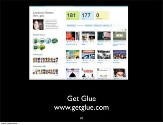 Get Glue
                      www.getglue.com
                             20
mardi 6 décembre 11
 