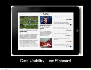 Data Usability – ex: Flipboard
mardi 6 décembre 11
 