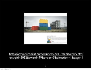 http://www.eurobest.com/winners/2011/media/entry.cfm?
               entryid=2032&award=99&order=5&direction=1&page=1

                                        54
mardi 6 décembre 11
 