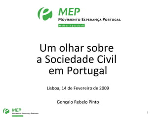 Um olhar sobre  a Sociedade Civil  em Portugal Lisboa, 14 de Fevereiro de 2009 Gonçalo Rebelo Pinto 