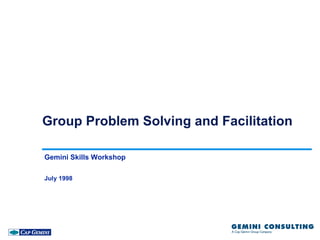 Group Problem Solving and Facilitation

Gemini Skills Workshop

July 1998
 