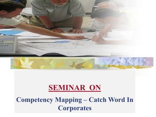 SEMINAR  ON Competency Mapping – Catch Word In Corporates  