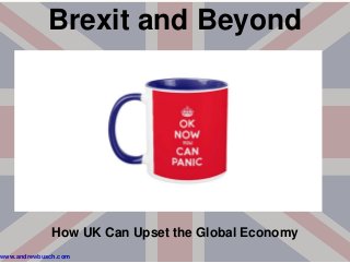 www.andrewbusch.com
Brexit and Beyond
How UK Can Upset the Global Economy
 