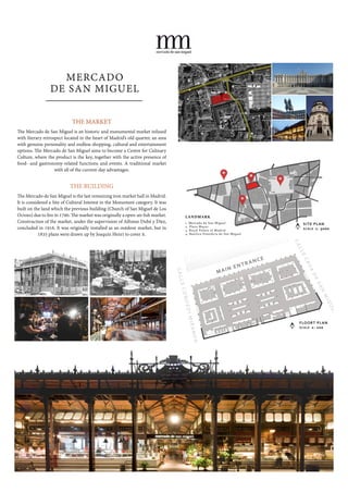 1
2
3
4
FLOORT  PLAN
SCALE    1:  100
LANDMARK
1.  Mercado  de  San  Miguel
2.  Plaza  Mayor
3.  Royal  Palace  of  Madrid
4.  Basílica  Pontiﬁcia  de  San  Miguel  
SITE  PLAN
SCALE    1:  5000
1
2
3
4
 