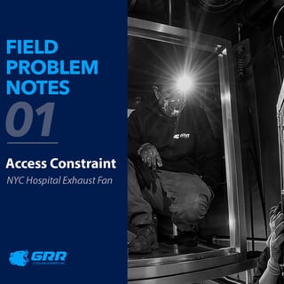 FELD
PROBLEM
NOTES
Cal
Access Constraint
NYCHospital Exhaust Fan
I t G 1 7 R
COOLING EXPERTS INC.
 