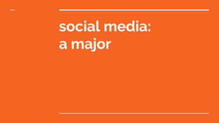 social media:
a major
 