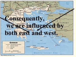 Consequently,  we are influenced by both east and west. 