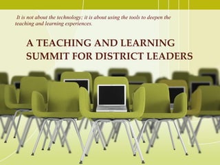 A TEACHING AND LEARNING SUMMIT FOR DISTRICT LEADERS  ,[object Object]