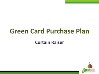 Green Card Purchase Plan Curtain Raiser 