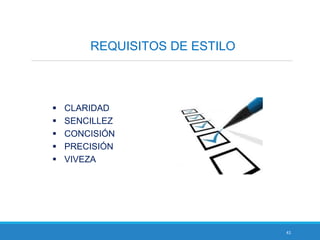 41
REQUISITOS DE ESTILO
 CLARIDAD
 SENCILLEZ
 CONCISIÓN
 PRECISIÓN
 VIVEZA
 