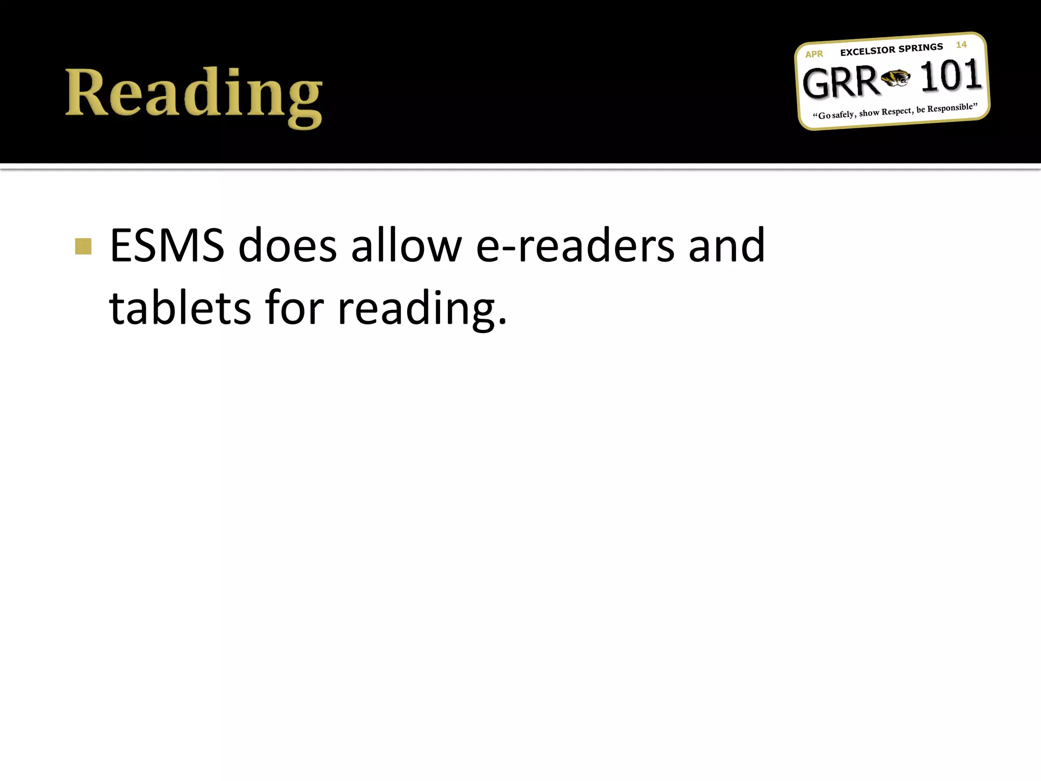  ESMS does allow e-readers and
tablets for reading.
 