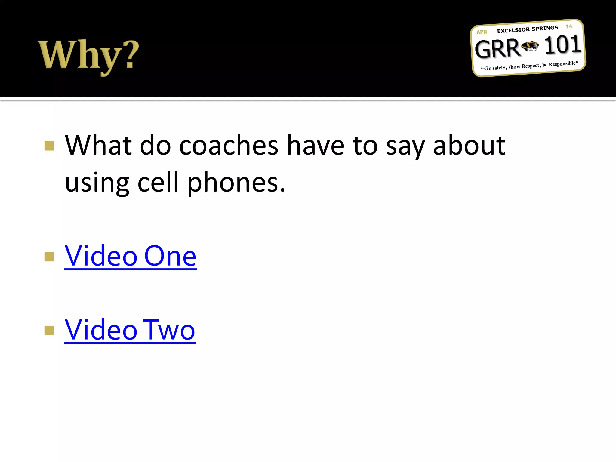  What do coaches have to say about
using cell phones.
 Video One
 VideoTwo
 