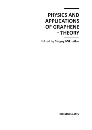 PHYSICS AND
APPLICATIONS
OF GRAPHENE
THEORY
Edited by Sergey Mikhailov
 