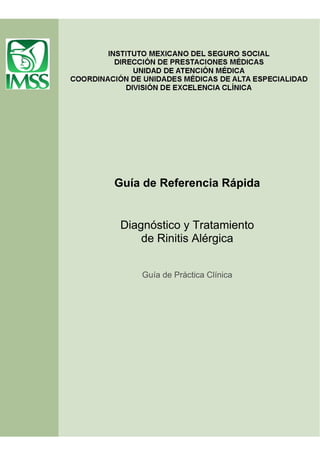 Guía de Referencia Rápida


 Diagnóstico y Tratamiento
     de Rinitis Alérgica


     Guía de Práctica Clínica
 