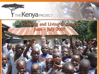 Working and Living in Kenya
     June – July 2007




         Jacob Siegel
 