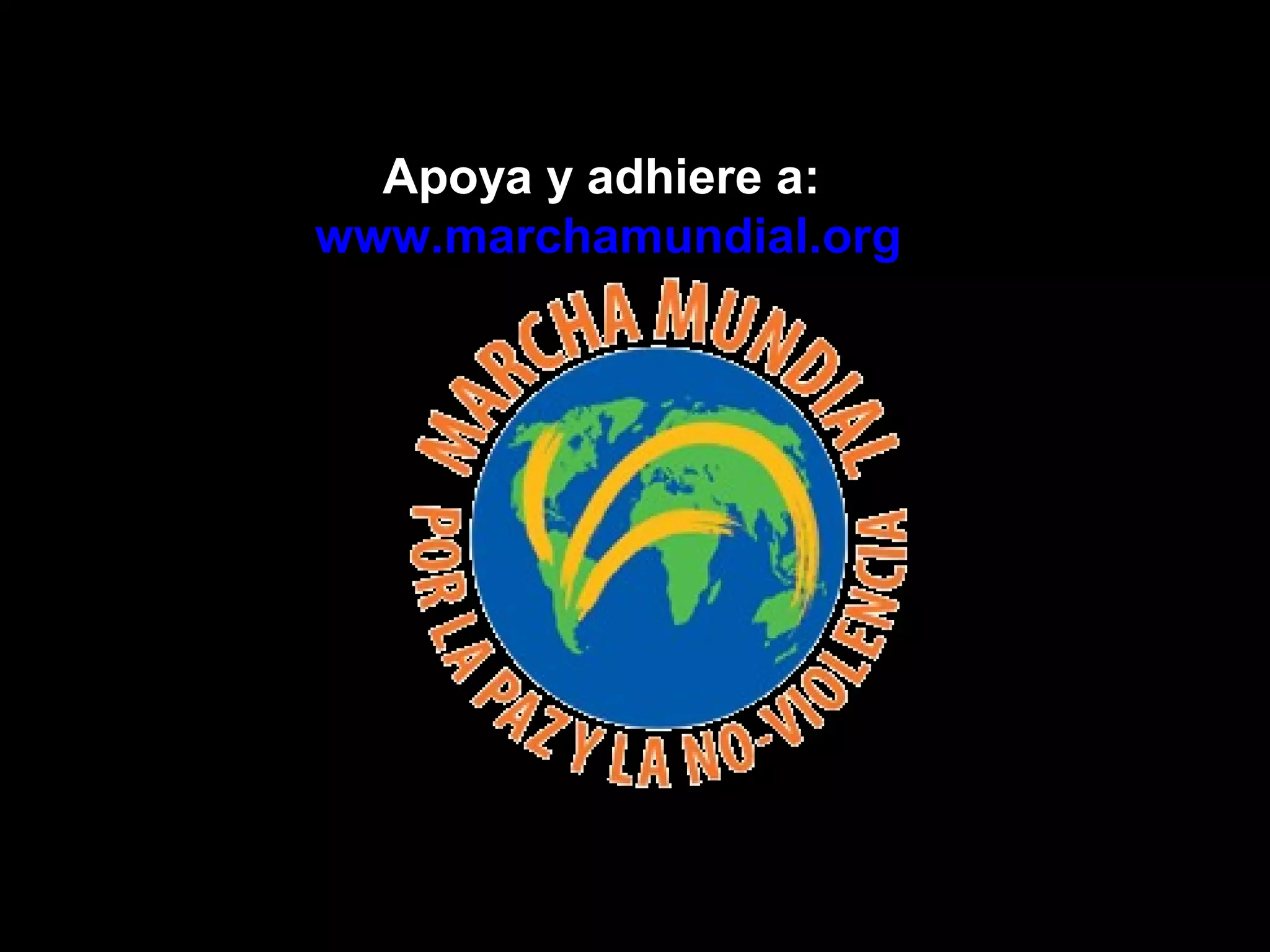 Apoya y adhiere a:
www.marchamundial.org