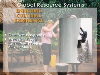 ENRICHING CULTURAL EXPERIENCE Gain New Perspective Meet New People Learn New Problem-Solving Skills 