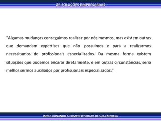 “ Algumas mudanças conseguimos realizar por nós mesmos, mas existem outras que demandam expertises que não possuimos e para a realizarmos necessitamos de profissionais especializados. Da mesma forma existem situações que podemos encarar diretamente, e em outras circunstâncias, seria melhor sermos auxiliados por profissionais especializados.” 