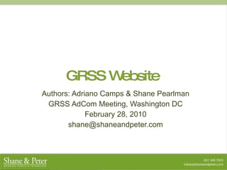 GRSS Website Authors: Adriano Camps & Shane Pearlman GRSS AdCom Meeting, Washington DC February 28, 2010 [email_address] 