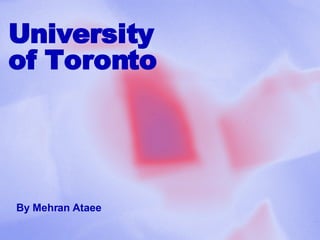 University  of Toronto By Mehran Ataee 