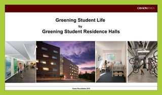 Greening Student Life  by   Greening Student Residence Halls 