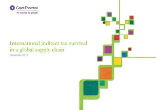 International indirect tax survival
in a global supply chain
December 2015
 
