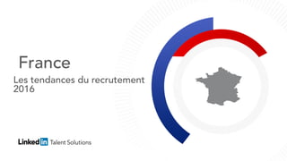 France
Les tendances du recrutement
2016
 