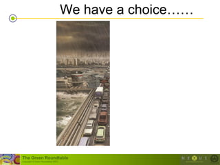 We have a choice……




The Green Roundtable
(copyright © Green Roundtable 2007)
 