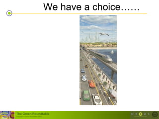 We have a choice……




The Green Roundtable
(copyright © Green Roundtable 2007)
 