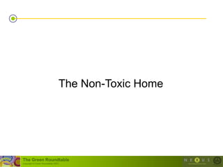 The Non-Toxic Home




The Green Roundtable
(copyright © Green Roundtable 2007)
 